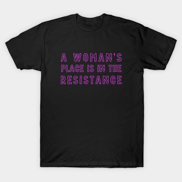 A woman's place is in the resistance - Feminist Design (pink) T-Shirt by Everyday Inspiration